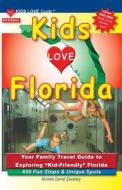 Kids Love Florida, 3rd Edition: Your Family Travel Guide to Exploring Kid-Friendly Florida. 600 Fun Stops & Unique Spots di Michele Darrall Zavatsky edito da Kids Love Publications, LLC
