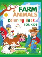 Farm Animals Coloring Book For Kids di Brian Richards edito da Brian Richards