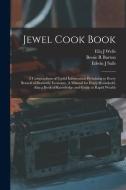 JEWEL COOK BOOK : A COMPENDIUM OF USEFUL di ELLA J WELLS edito da LIGHTNING SOURCE UK LTD