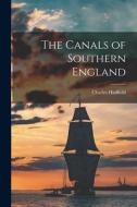 The Canals of Southern England di Charles Hadfield edito da LIGHTNING SOURCE INC