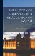 The History of England From the Accession of James II; Volume 1 di Thomas Babington Macaulay edito da LEGARE STREET PR