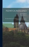 Newfoundland: The Oldest British Colony: Its History, Its Present Condition and Its Prospects in the Future di Joseph Hatton, Moses Harvey edito da LEGARE STREET PR