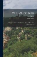 Mormons Bok: En Berättelse Skrifven Med Mormons Hand På Plåtar Efter Nephis Plåtar ...... di Joseph Smith, Orson Pratt edito da LEGARE STREET PR