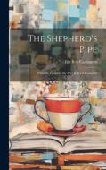 The Shepherd's Pipe: Pastorial Poems of the XVI & XVII Centuries di Fitz Roy Carrington edito da LEGARE STREET PR