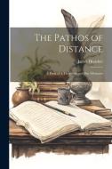 The Pathos of Distance: A Book of A Thousand and One Moments di James Huneker edito da LEGARE STREET PR