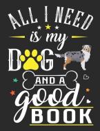 All I Need Is My Dog and a Good Book: Australian Shepherd Dog School Notebook 100 Pages Wide Ruled Paper di Happytails Stationary edito da INDEPENDENTLY PUBLISHED