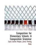 Composition For Elementary Schools di Cyrus Lauron Hooper edito da Bibliolife
