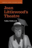 Joan Littlewood's Theatre di Nadine Holdsworth edito da Cambridge University Press