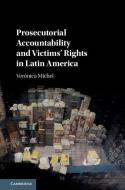 Prosecutorial Accountability and Victims' Rights in Latin America di Veronica (John Jay College of Criminal Justice Michel edito da Cambridge University Press