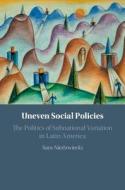 Uneven Social Policies di Sara (University of California Niedzwiecki edito da Cambridge University Press