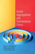 Social Aggregations And Distributional Ethics di Chakravarty Satya R. Chakravarty, Mitra Manipushpak Mitra, Mutuswami Suresh Mutuswami edito da Cambridge University Press