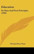 Education: Its Data and First Principles (1920) di Thomas Percy Nunn edito da Kessinger Publishing
