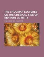 The Croonian Lectures on the Chemical Side of Nervous Activity di William Dobinson Halliburton edito da Rarebooksclub.com