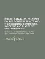 English Botany Volume 6; To Which Will Be Added, Occasional Remarks di James Sowerby edito da Rarebooksclub.com
