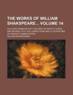 The Works of William Shakspeare Volume 14; Collated Verbatim with the Most Authentic Copies, and Revised, with the Corrections and Illustrations of Va di William Shakespeare edito da Rarebooksclub.com