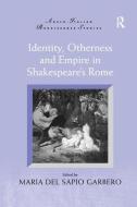 Identity, Otherness and Empire in Shakespeare's Rome edito da Taylor & Francis Ltd