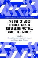 The Use Of Video Technologies In Refereeing Football And Other Sports di Manuel Armenteros, Miguel Angel Betancor, Anto J. Benitez edito da Taylor & Francis Ltd