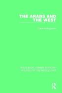 The Arabs and the West di Clare Hollingworth edito da TAYLOR & FRANCIS