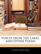 Voices From The Lakes, And Other Poems di Charles Dent Bell edito da Nabu Press
