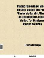 Viaduc Ferroviaire: Viaduc De Gien, Viad di Livres Groupe edito da Books LLC, Wiki Series