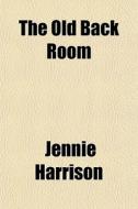 The Old Back Room di Jennie Harrison edito da General Books