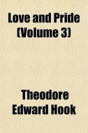 Love And Pride Volume 3 di Theodore Edward Hook edito da General Books