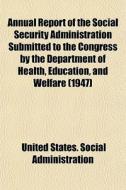 Annual Report Of The Social Security Adm di Unit Administration edito da General Books