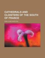 Cathedrals And Cloisters Of The South Of di Elise Whitlock Rose edito da Rarebooksclub.com