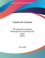 Cuento de Cuentos: Mil Leyendas Granadinas, Precedidas de Una Historia de Locos (1854) di Jose Zorrilla edito da Kessinger Publishing