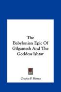 The Babylonian Epic of Gilgamesh and the Goddess Ishtar edito da Kessinger Publishing