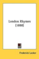 London Rhymes (1888) di Frederick Locker edito da Kessinger Publishing