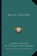 Arctic Doctor di Joseph P. Moody edito da Kessinger Publishing