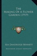 The Making of a Flower Garden (1919) di Ida Dandridge Bennett edito da Kessinger Publishing