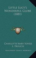 Little Lucy's Wonderful Globe (1881) di Charlotte Mary Yonge edito da Kessinger Publishing