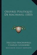 Oeuvres Politiques de Machiavel (1855) di Niccolo Machiavelli, Charles Louandre edito da Kessinger Publishing