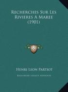 Recherches Sur Les Rivieres a Maree (1901) di Henri Leon Partiot edito da Kessinger Publishing