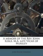 A Memoir Of The Rev. John Keble, M.a. La di John Taylor Coleridge edito da Nabu Press