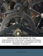 Annals Of The Wars Of The Eighteenth Cen di Sir Edward Cust edito da Nabu Press