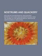 Nostrums and Quackery; Articles on the Nostrum Evil and Quackery Reprinted, with Additions and Modifications, from the Journal of the American Medical di American Medical Association edito da Rarebooksclub.com