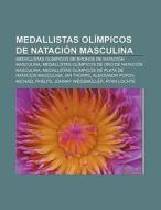 Medallistas olímpicos de natación masculina di Fuente Wikipedia edito da Books LLC, Reference Series