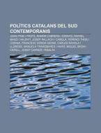 Pol Tics Catalans Del Sud Contemporanis: di Font Wikipedia edito da Books LLC, Wiki Series