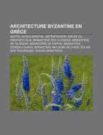 Architecture Byzantine En Gr Ce: Mistra, di Source Wikipedia edito da Books LLC, Wiki Series