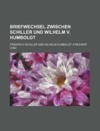 Briefwechsel Zwischen Schiller Und Wilhelm V. Humboldt di Friedrich Schiller edito da General Books Llc