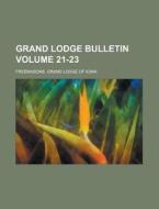 Grand Lodge Bulletin Volume 21-23 di Freemasons Grand Lodge of Iowa edito da Rarebooksclub.com