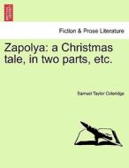 Zapolya: a Christmas tale, in two parts, etc. di Samuel Taylor Coleridge edito da British Library, Historical Print Editions