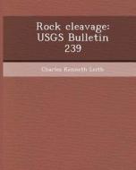 Rock Cleavage: Usgs Bulletin 239 di Mohammed Abdul Rahim Abbasi, Charles Kenneth Leith edito da Bibliogov