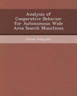 Analysis of Cooperative Behavior for Autonomous Wide Area Search Munitions di Ryan Patrick McMullin, Orhan Gozaydin edito da Bibliogov