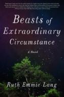 Beasts of Extraordinary Circumstance di Ruth Emmie Lang edito da ST MARTINS PR