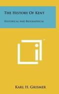 The History of Kent: Historical and Biographical di Karl H. Grismer edito da Literary Licensing, LLC