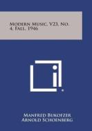 Modern Music, V23, No. 4, Fall, 1946 di Manfred Bukofzer, Arnold Schoenberg, Charlotte Trowbridge edito da Literary Licensing, LLC